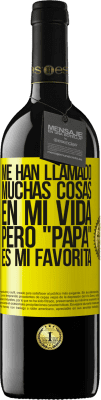 39,95 € Envío gratis | Vino Tinto Edición RED MBE Reserva Me han llamado muchas cosas en mi vida, pero papá es mi favorita Etiqueta Amarilla. Etiqueta personalizable Reserva 12 Meses Cosecha 2014 Tempranillo