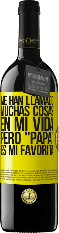39,95 € Envío gratis | Vino Tinto Edición RED MBE Reserva Me han llamado muchas cosas en mi vida, pero papá es mi favorita Etiqueta Amarilla. Etiqueta personalizable Reserva 12 Meses Cosecha 2016 Tempranillo
