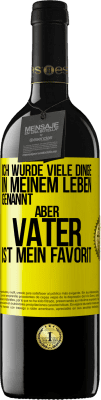 39,95 € Kostenloser Versand | Rotwein RED Ausgabe MBE Reserve Ich wurde viele Dinge in meinem Leben genannt, aber Vater ist mein Favorit Gelbes Etikett. Anpassbares Etikett Reserve 12 Monate Ernte 2015 Tempranillo
