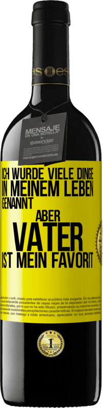 39,95 € Kostenloser Versand | Rotwein RED Ausgabe MBE Reserve Ich wurde viele Dinge in meinem Leben genannt, aber Vater ist mein Favorit Gelbes Etikett. Anpassbares Etikett Reserve 12 Monate Ernte 2015 Tempranillo