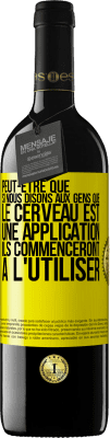 39,95 € Envoi gratuit | Vin rouge Édition RED MBE Réserve Peut-être que si nous disons aux gens que le cerveau est une application ils commenceront à l'utiliser Étiquette Jaune. Étiquette personnalisable Réserve 12 Mois Récolte 2014 Tempranillo