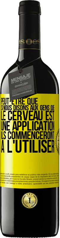 39,95 € Envoi gratuit | Vin rouge Édition RED MBE Réserve Peut-être que si nous disons aux gens que le cerveau est une application ils commenceront à l'utiliser Étiquette Jaune. Étiquette personnalisable Réserve 12 Mois Récolte 2015 Tempranillo