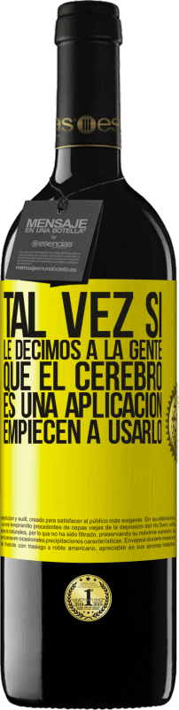 39,95 € Envío gratis | Vino Tinto Edición RED MBE Reserva Tal vez si le decimos a la gente que el cerebro es una aplicación, empiecen a usarlo Etiqueta Amarilla. Etiqueta personalizable Reserva 12 Meses Cosecha 2016 Tempranillo