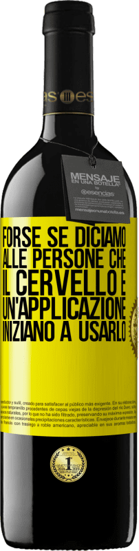 39,95 € Spedizione Gratuita | Vino rosso Edizione RED MBE Riserva Forse se diciamo alle persone che il cervello è un'applicazione, iniziano a usarlo Etichetta Gialla. Etichetta personalizzabile Riserva 12 Mesi Raccogliere 2015 Tempranillo