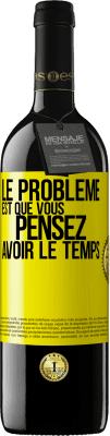 39,95 € Envoi gratuit | Vin rouge Édition RED MBE Réserve Le problème est que vous pensez avoir le temps Étiquette Jaune. Étiquette personnalisable Réserve 12 Mois Récolte 2015 Tempranillo