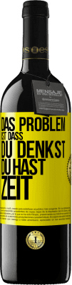 39,95 € Kostenloser Versand | Rotwein RED Ausgabe MBE Reserve Das Problem ist, dass du denkst, du hast Zeit Gelbes Etikett. Anpassbares Etikett Reserve 12 Monate Ernte 2015 Tempranillo