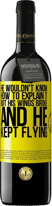 39,95 € 送料無料 | 赤ワイン REDエディション MBE 予約する 彼はそれを説明する方法を知りませんでしたが、彼の翼が壊れて、彼は飛行し続けました 黄色のラベル. カスタマイズ可能なラベル 予約する 12 月 収穫 2014 Tempranillo