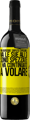 39,95 € Spedizione Gratuita | Vino rosso Edizione RED MBE Riserva Non avrebbe saputo spiegarlo, ma le sue ali si sono spezzate e ha continuato a volare Etichetta Gialla. Etichetta personalizzabile Riserva 12 Mesi Raccogliere 2014 Tempranillo