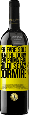 39,95 € Spedizione Gratuita | Vino rosso Edizione RED MBE Riserva Per fare soldi mentre dormi, devi prima fare soldi senza dormire Etichetta Gialla. Etichetta personalizzabile Riserva 12 Mesi Raccogliere 2014 Tempranillo