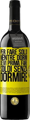 39,95 € Spedizione Gratuita | Vino rosso Edizione RED MBE Riserva Per fare soldi mentre dormi, devi prima fare soldi senza dormire Etichetta Gialla. Etichetta personalizzabile Riserva 12 Mesi Raccogliere 2016 Tempranillo