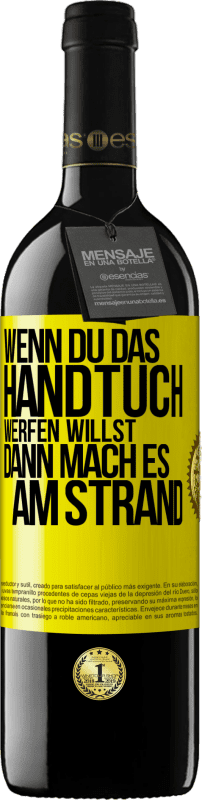 39,95 € Kostenloser Versand | Rotwein RED Ausgabe MBE Reserve Wenn du das Handtuch werfen willst, dann mach es am Strand Gelbes Etikett. Anpassbares Etikett Reserve 12 Monate Ernte 2015 Tempranillo