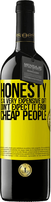 39,95 € Free Shipping | Red Wine RED Edition MBE Reserve Honesty is a very expensive gift. Don't expect it from cheap people Yellow Label. Customizable label Reserve 12 Months Harvest 2015 Tempranillo