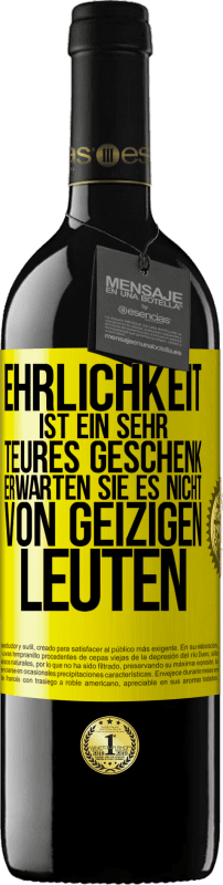 39,95 € Kostenloser Versand | Rotwein RED Ausgabe MBE Reserve Ehrlichkeit ist ein sehr teures Geschenk. Erwarten Sie es nicht von geizigen Leuten Gelbes Etikett. Anpassbares Etikett Reserve 12 Monate Ernte 2015 Tempranillo