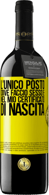 39,95 € Spedizione Gratuita | Vino rosso Edizione RED MBE Riserva L'unico posto dove faccio sesso è nel mio certificato di nascita Etichetta Gialla. Etichetta personalizzabile Riserva 12 Mesi Raccogliere 2015 Tempranillo