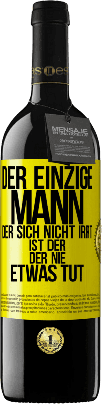 39,95 € Kostenloser Versand | Rotwein RED Ausgabe MBE Reserve Der einzige Mann, der sich nicht irrt, ist der, der nie etwas tut Gelbes Etikett. Anpassbares Etikett Reserve 12 Monate Ernte 2015 Tempranillo