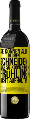 39,95 € Kostenloser Versand | Rotwein RED Ausgabe MBE Reserve Sie können alle Blumen schneiden, aber sie können den Frühling nicht aufhalten Gelbes Etikett. Anpassbares Etikett Reserve 12 Monate Ernte 2016 Tempranillo