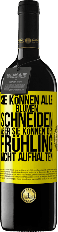 39,95 € Kostenloser Versand | Rotwein RED Ausgabe MBE Reserve Sie können alle Blumen schneiden, aber sie können den Frühling nicht aufhalten Gelbes Etikett. Anpassbares Etikett Reserve 12 Monate Ernte 2015 Tempranillo