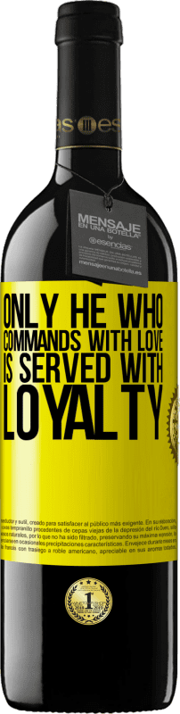 39,95 € Free Shipping | Red Wine RED Edition MBE Reserve Only he who commands with love is served with loyalty Yellow Label. Customizable label Reserve 12 Months Harvest 2014 Tempranillo