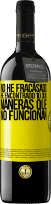 39,95 € Envío gratis | Vino Tinto Edición RED MBE Reserva No he fracasado. He encontrado 10.000 maneras que no funcionan Etiqueta Amarilla. Etiqueta personalizable Reserva 12 Meses Cosecha 2015 Tempranillo