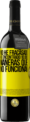 39,95 € Envío gratis | Vino Tinto Edición RED MBE Reserva No he fracasado. He encontrado 10.000 maneras que no funcionan Etiqueta Amarilla. Etiqueta personalizable Reserva 12 Meses Cosecha 2016 Tempranillo