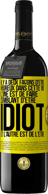 39,95 € Envoi gratuit | Vin rouge Édition RED MBE Réserve Il y a deux façons d'être heureux dans cette vie. L'une est de faire semblant d'être idiot et l'autre est de l'être Étiquette Jaune. Étiquette personnalisable Réserve 12 Mois Récolte 2015 Tempranillo