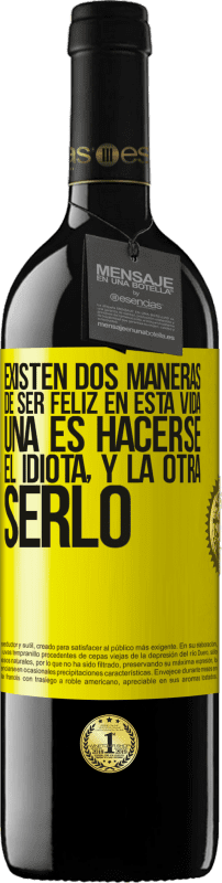 39,95 € Envío gratis | Vino Tinto Edición RED MBE Reserva Existen dos maneras de ser feliz en esta vida. Una es hacerse el idiota, y la otra serlo Etiqueta Amarilla. Etiqueta personalizable Reserva 12 Meses Cosecha 2015 Tempranillo