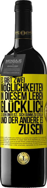 39,95 € Kostenloser Versand | Rotwein RED Ausgabe MBE Reserve Es gibt zwei Möglichkeiten in diesem Leben, glücklich zu sein. Einer ist, sich dumm zu stellen, und der andere es zu sein Gelbes Etikett. Anpassbares Etikett Reserve 12 Monate Ernte 2015 Tempranillo