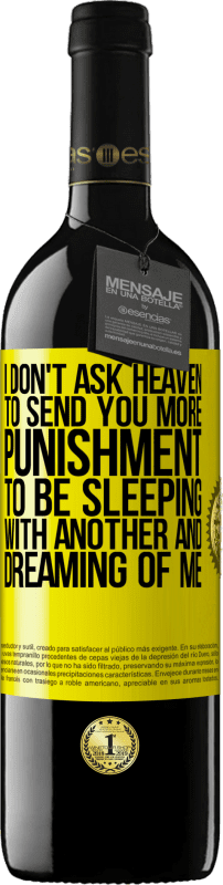 39,95 € Free Shipping | Red Wine RED Edition MBE Reserve I don't ask heaven to send you more punishment, to be sleeping with another and dreaming of me Yellow Label. Customizable label Reserve 12 Months Harvest 2014 Tempranillo