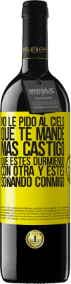 39,95 € Envío gratis | Vino Tinto Edición RED MBE Reserva No le pido al cielo que te mande más castigo, que estés durmiendo con otra y estés soñando conmigo Etiqueta Amarilla. Etiqueta personalizable Reserva 12 Meses Cosecha 2016 Tempranillo