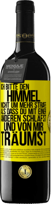 39,95 € Kostenloser Versand | Rotwein RED Ausgabe MBE Reserve Ich bitte den Himmel nicht um mehr Strafe, als dass du mit einer anderen schläfst und von mir träumst Gelbes Etikett. Anpassbares Etikett Reserve 12 Monate Ernte 2015 Tempranillo
