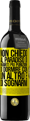 39,95 € Spedizione Gratuita | Vino rosso Edizione RED MBE Riserva Non chiedo al paradiso di inviarti più punizione, di dormire con un altro e di sognarmi Etichetta Gialla. Etichetta personalizzabile Riserva 12 Mesi Raccogliere 2014 Tempranillo