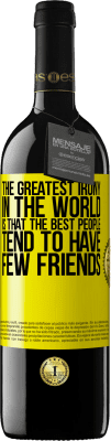 39,95 € 免费送货 | 红酒 RED版 MBE 预订 世界上最大的讽刺是，最好的人往往没有几个朋友 黄色标签. 可自定义的标签 预订 12 个月 收成 2015 Tempranillo