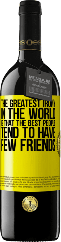 39,95 € Free Shipping | Red Wine RED Edition MBE Reserve The greatest irony in the world is that the best people tend to have few friends Yellow Label. Customizable label Reserve 12 Months Harvest 2014 Tempranillo