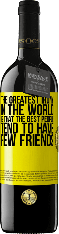 39,95 € Free Shipping | Red Wine RED Edition MBE Reserve The greatest irony in the world is that the best people tend to have few friends Yellow Label. Customizable label Reserve 12 Months Harvest 2015 Tempranillo