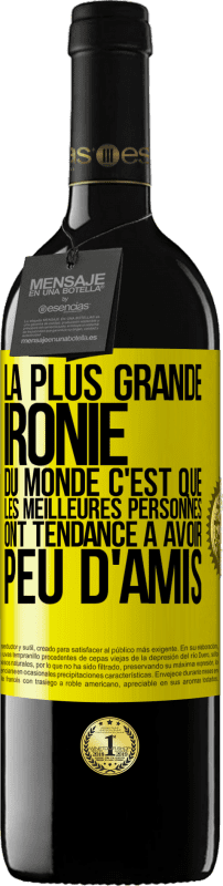 39,95 € Envoi gratuit | Vin rouge Édition RED MBE Réserve La plus grande ironie du monde c'est que les meilleures personnes ont tendance à avoir peu d'amis Étiquette Jaune. Étiquette personnalisable Réserve 12 Mois Récolte 2015 Tempranillo