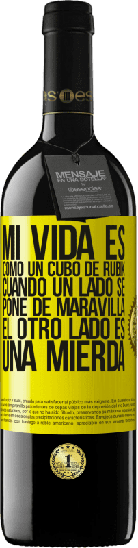 39,95 € Envío gratis | Vino Tinto Edición RED MBE Reserva Mi vida es como un cubo de rubik. Cuando un lado se pone de maravilla, el otro lado es una mierda Etiqueta Amarilla. Etiqueta personalizable Reserva 12 Meses Cosecha 2015 Tempranillo