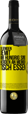 39,95 € Kostenloser Versand | Rotwein RED Ausgabe MBE Reserve Diejenigen, die mit mir hungrig sind, werden an meinem Tisch essen Gelbes Etikett. Anpassbares Etikett Reserve 12 Monate Ernte 2014 Tempranillo