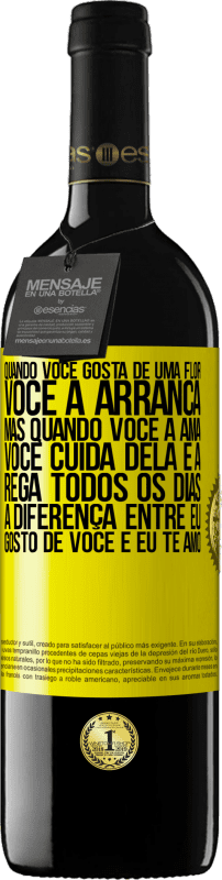 39,95 € Envio grátis | Vinho tinto Edição RED MBE Reserva Quando você gosta de uma flor, você a arranca. Mas quando você a ama, você cuida dela e a rega todos os dias Etiqueta Amarela. Etiqueta personalizável Reserva 12 Meses Colheita 2016 Tempranillo