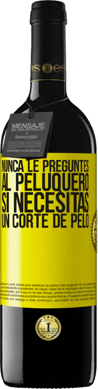 39,95 € Envío gratis | Vino Tinto Edición RED MBE Reserva Nunca le preguntes al peluquero si necesitas un corte de pelo Etiqueta Amarilla. Etiqueta personalizable Reserva 12 Meses Cosecha 2016 Tempranillo