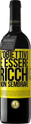 39,95 € Spedizione Gratuita | Vino rosso Edizione RED MBE Riserva L'obiettivo è essere ricchi, non sembrare Etichetta Gialla. Etichetta personalizzabile Riserva 12 Mesi Raccogliere 2016 Tempranillo
