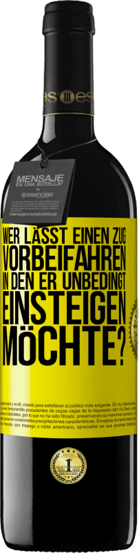 39,95 € Kostenloser Versand | Rotwein RED Ausgabe MBE Reserve Wer lässt einen Zug vorbeifahren, in den er unbedingt einsteigen möchte? Gelbes Etikett. Anpassbares Etikett Reserve 12 Monate Ernte 2016 Tempranillo