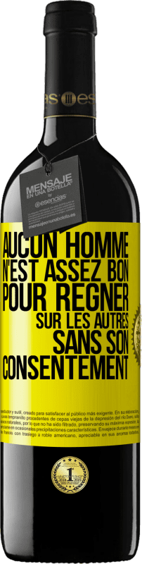 39,95 € Envoi gratuit | Vin rouge Édition RED MBE Réserve Aucun homme n'est assez bon pour régner sur les autres sans son consentement Étiquette Jaune. Étiquette personnalisable Réserve 12 Mois Récolte 2015 Tempranillo