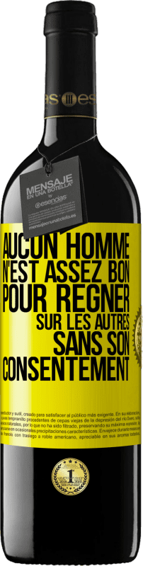 39,95 € Envoi gratuit | Vin rouge Édition RED MBE Réserve Aucun homme n'est assez bon pour régner sur les autres sans son consentement Étiquette Jaune. Étiquette personnalisable Réserve 12 Mois Récolte 2016 Tempranillo