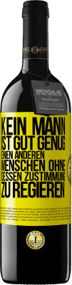 39,95 € Kostenloser Versand | Rotwein RED Ausgabe MBE Reserve Kein Mann ist gut genug, einen anderen Menschen ohne dessen Zustimmung zu regieren Gelbes Etikett. Anpassbares Etikett Reserve 12 Monate Ernte 2015 Tempranillo