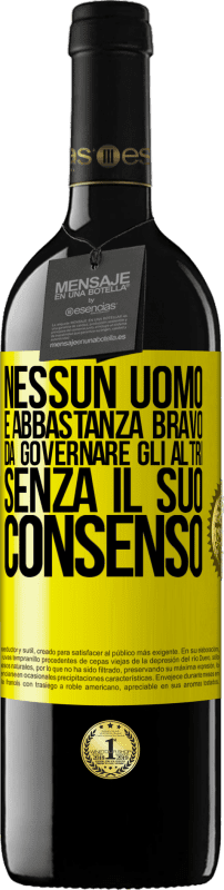 39,95 € Spedizione Gratuita | Vino rosso Edizione RED MBE Riserva Nessun uomo è abbastanza bravo da governare gli altri senza il suo consenso Etichetta Gialla. Etichetta personalizzabile Riserva 12 Mesi Raccogliere 2015 Tempranillo