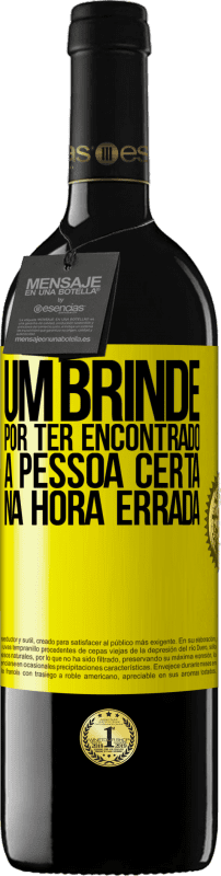 39,95 € Envio grátis | Vinho tinto Edição RED MBE Reserva Um brinde por ter encontrado a pessoa certa na hora errada Etiqueta Amarela. Etiqueta personalizável Reserva 12 Meses Colheita 2016 Tempranillo