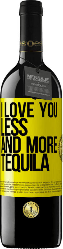 39,95 € Free Shipping | Red Wine RED Edition MBE Reserve I love you less and more tequila Yellow Label. Customizable label Reserve 12 Months Harvest 2014 Tempranillo