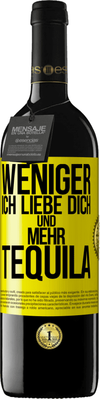 39,95 € Kostenloser Versand | Rotwein RED Ausgabe MBE Reserve Weniger Ich liebe dich und mehr Tequila Gelbes Etikett. Anpassbares Etikett Reserve 12 Monate Ernte 2015 Tempranillo