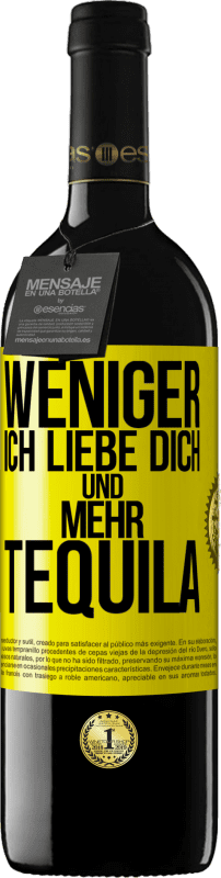 39,95 € Kostenloser Versand | Rotwein RED Ausgabe MBE Reserve Weniger Ich liebe dich und mehr Tequila Gelbes Etikett. Anpassbares Etikett Reserve 12 Monate Ernte 2016 Tempranillo