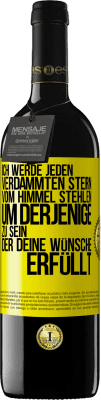 39,95 € Kostenloser Versand | Rotwein RED Ausgabe MBE Reserve Ich werde jeden verdammten Stern vom Himmel stehlen, um derjenige zu sein, der deine Wünsche erfüllt Gelbes Etikett. Anpassbares Etikett Reserve 12 Monate Ernte 2015 Tempranillo